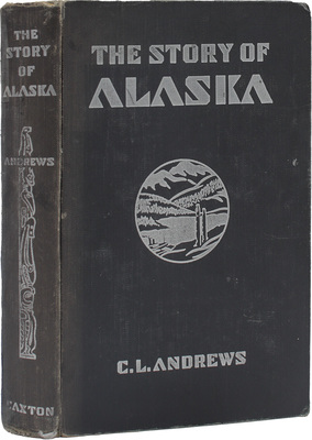 [Эндрюс К.Л. История Аляски]. Andrews C.L. The story of Alaska. Caldwell: The Caxton printers, Ltd., 1944.